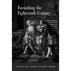 Furnishing the Eighteenth Century: What Furniture Can Tell Us about the European and American Past