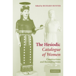 The Hesiodic Catalogue of Women: Constructions and Reconstructions