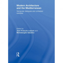 Modern Architecture and the Mediterranean: Vernacular Dialogues and Contested Identities