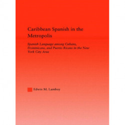Caribbean Spanish in the Metropolis: Spanish Language among Cubans, Dominicans and Puerto Ricans in the New York City Area