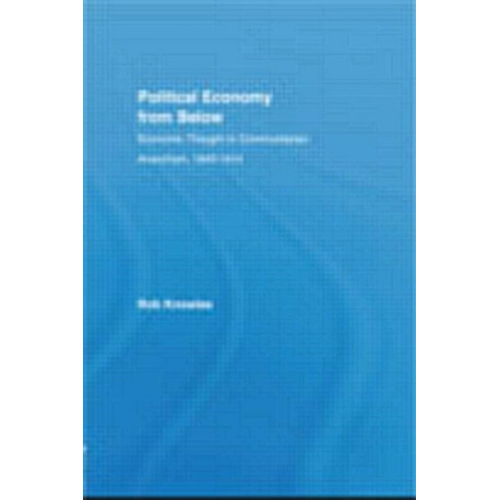 Political Economy from Below: Economic Thought in Communitarian Anarchism, 1840-1914