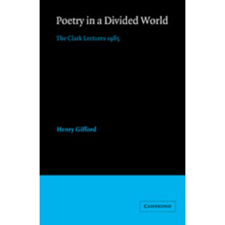 Poetry in a Divided World: The Clark Lectures 1985