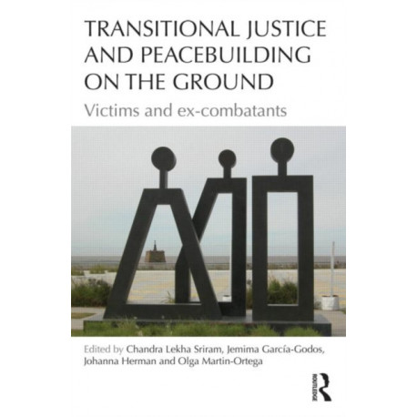 Transitional Justice and Peacebuilding on the Ground: Victims and ex-combatants