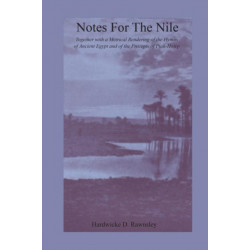 Notes For The Nile: Together with a Metrical Rendering of the Hymns of Ancient Egypt and of the Precepts of Ptah-Hotep
