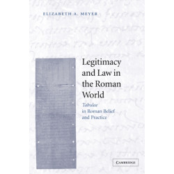 Legitimacy and Law in the Roman World: Tabulae in Roman Belief and Practice