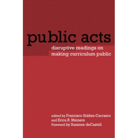 Public Acts: Disruptive Readings on Making Curriculum Public