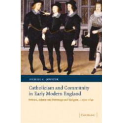 Catholicism and Community in Early Modern England: Politics, Aristocratic Patronage and Religion, c.1550–1640