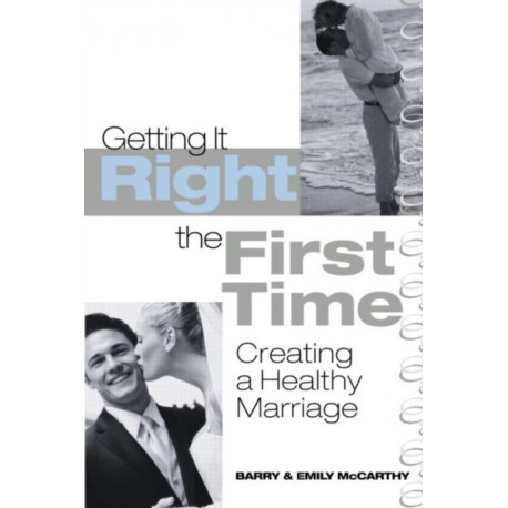 Getting It Right the First Time: Creating a Healthy Marriage