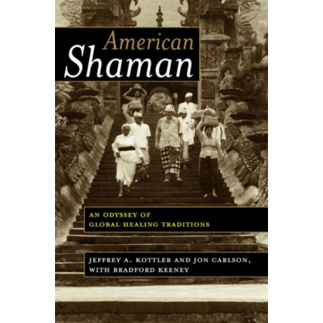 American Shaman: An Odyssey of Global Healing Traditions