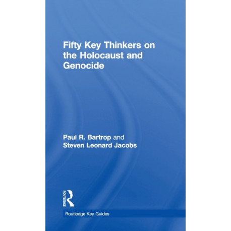 Fifty Key Thinkers on the Holocaust and Genocide