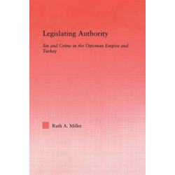 Legislating Authority: Sin and Crime in the Ottoman Empire and Turkey