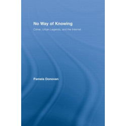 No Way of Knowing: Crime, Urban Legends and the Internet