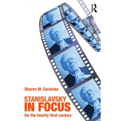 Stanislavsky in Focus: An Acting Master for the Twenty-First Century