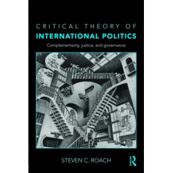 Critical Theory of International Politics: Complementarity, Justice, and Governance