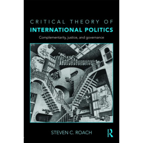 Critical Theory of International Politics: Complementarity, Justice, and Governance