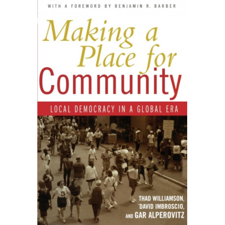 Making a Place for Community: Local Democracy in a Global Era