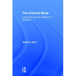 The Criminal Body: Lombroso and the Anatomy of Deviance