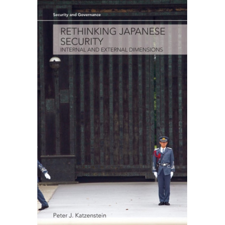 Rethinking Japanese Security: Internal and External Dimensions