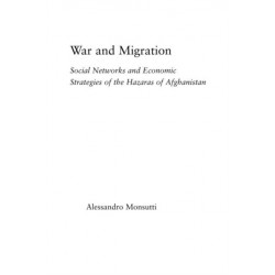 War and Migration: Social Networks and Economic Strategies of the Hazaras of Afghanistan