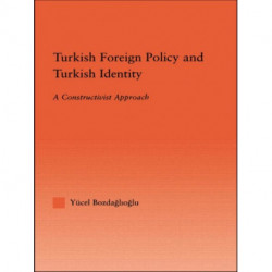 Turkish Foreign Policy and Turkish Identity: A Constructivist Approach