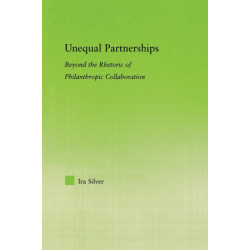 Unequal Partnerships: Beyond the Rhetoric of Philanthropic Collaboration