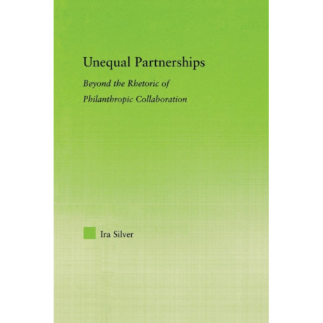 Unequal Partnerships: Beyond the Rhetoric of Philanthropic Collaboration