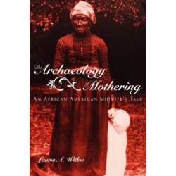 The Archaeology of Mothering: An African-American Midwife's Tale