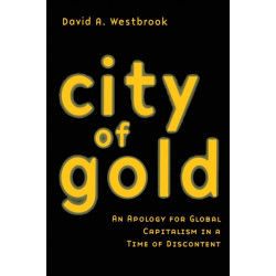 City of Gold: An Apology for Global Capitalism in a Time of Discontent