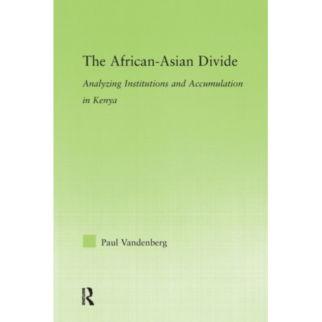 The African-Asian Divide: Analyzing Institutions and Accumulation in Kenya