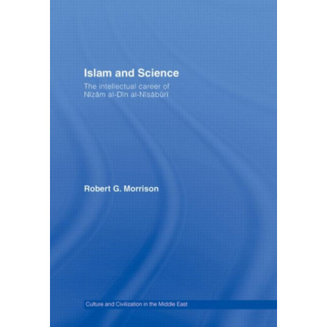 Islam and Science: The Intellectual Career of Nizam al-Din al-Nisaburi