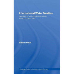 International Water Treaties: Negotiation and Cooperation Along Transboundary Rivers