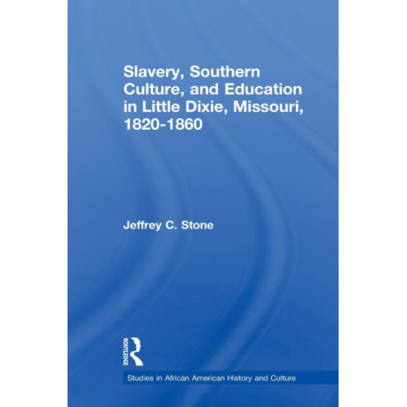 Slavery, Southern Culture, and Education in Little Dixie, Missouri, 1820-1860