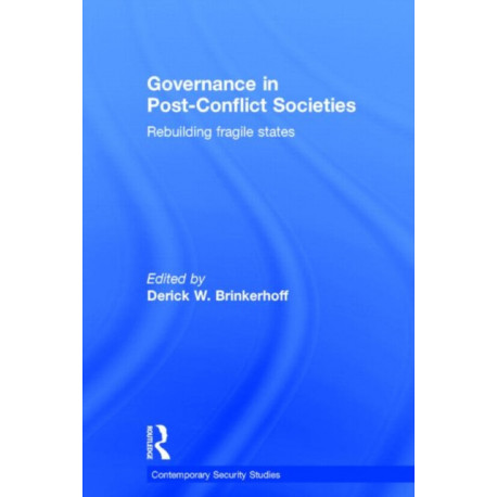 Governance in Post-Conflict Societies: Rebuilding Fragile States