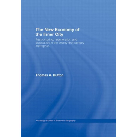 The New Economy of the Inner City: Restructuring, Regeneration and Dislocation in the 21st Century Metropolis