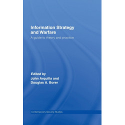 Information Strategy and Warfare: A Guide to Theory and Practice