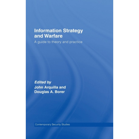 Information Strategy and Warfare: A Guide to Theory and Practice