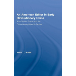American Editor in Early Revolutionary China: John William Powell and the China Weekly/Monthly Review
