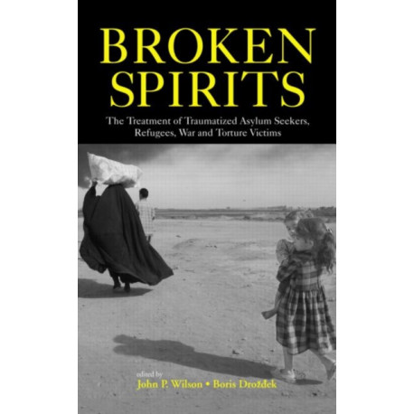 Broken Spirits: The Treatment of Traumatized Asylum Seekers, Refugees and War and Torture Victims