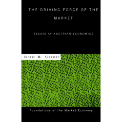 The Driving Force of the Market: Essays in Austrian Economics