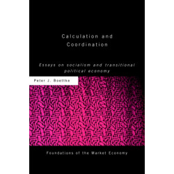 Calculation and Coordination: Essays on Socialism and Transitional Political Economy
