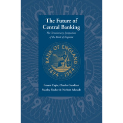 The Future of Central Banking: The Tercentenary Symposium of the Bank of England