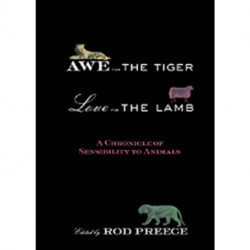 Awe for the Tiger, Love for the Lamb: A Chronicle of Sensibility to Animals