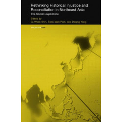 Rethinking Historical Injustice and Reconciliation in Northeast Asia: The Korean Experience