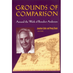 Grounds of Comparison: Around the Work of Benedict Anderson