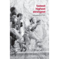 Fastest, Highest, Strongest: A Critique of High-Performance Sport