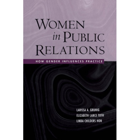 Women in Public Relations: How Gender Influences Practice