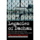 Legacies of Dachau: The Uses and Abuses of a Concentration Camp, 1933–2001