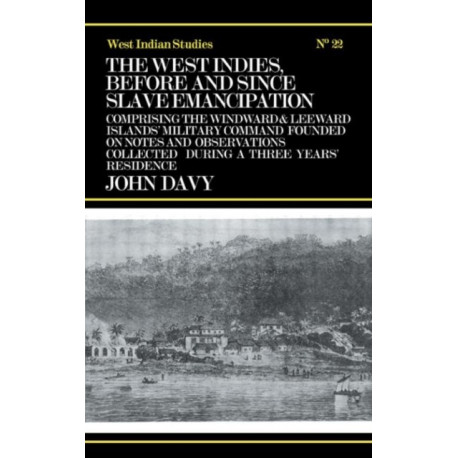 The West Indies Before and Since Slave Emancipation: Comprising the Windward and Leeward Islands' Military Command.....