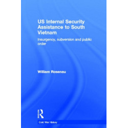 US Internal Security Assistance to South Vietnam: Insurgency, Subversion and Public Order