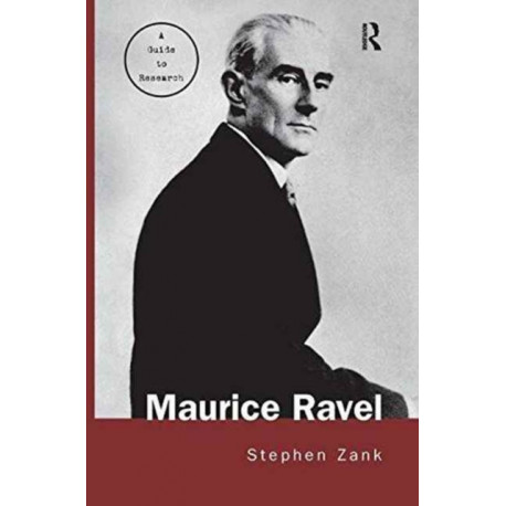 Maurice Ravel: A Guide to Research